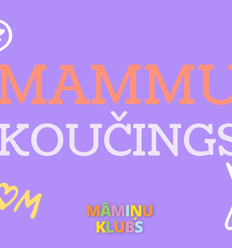 Jaunums Māmiņu Klubā no 1. marta: MAMMU KOUČINGS jeb kā kļūt par efektīvu vecāku